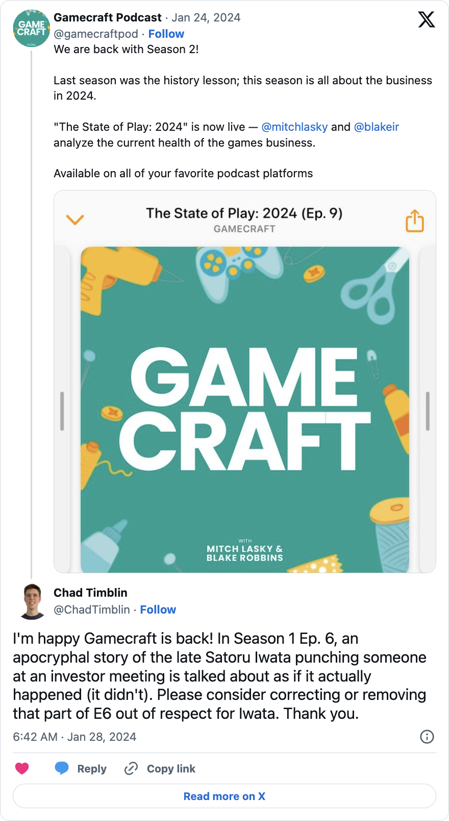 I'm happy Gamecraft is back! In Season 1 Ep. 6, an apocryphal story of the late Satoru Iwata punching someone at an investor meeting is talked about as if it actually happened (it didn't). Please consider correcting or removing that part of E6 out of respect for Iwata. Thank you.